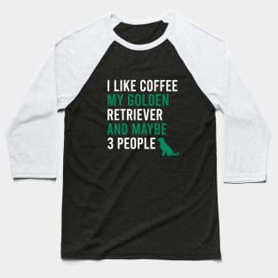 I like coffee my golden retriever and maybe 3 people Baseball T-Shirt